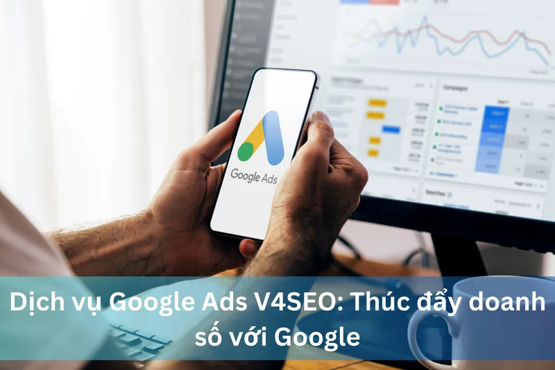 Dịch vụ Google Ads V4SEO: Thúc đẩy doanh số với Google 2 Ảnh đại diện dịch vụ Google Ads V4SEO thúc đẩy doanh số với Google