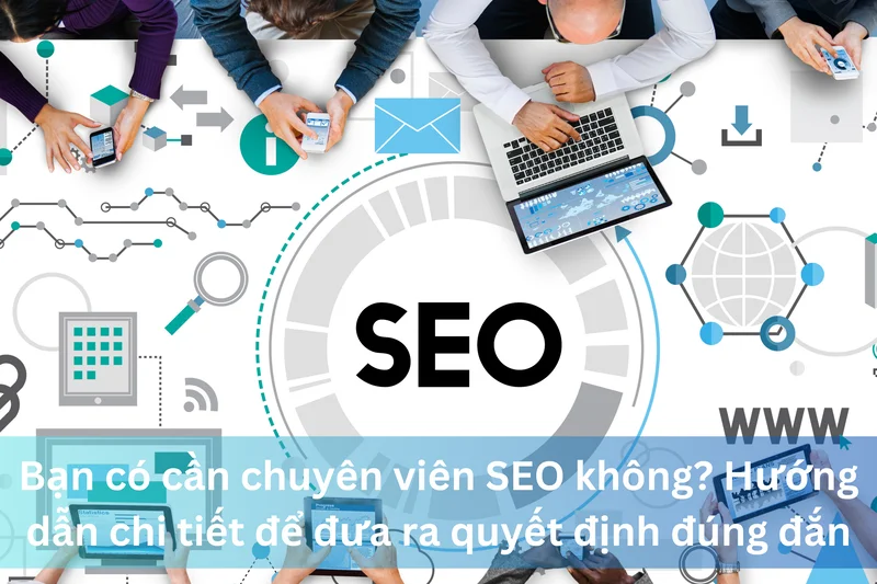 Bạn có cần chuyên viên SEO không? Hướng dẫn chi tiết để đưa ra quyết định đúng đắn 3 Ảnh đại diện của bạn có cần chuyên viên SEO không? Hướng dẫn chi tiết để đưa ra quyết định