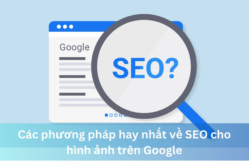 Các phương pháp hay nhất về SEO cho hình ảnh trên Google 4 Ảnh đại diện của Các phương pháp hay nhất về SEO cho hình ảnh trên Google