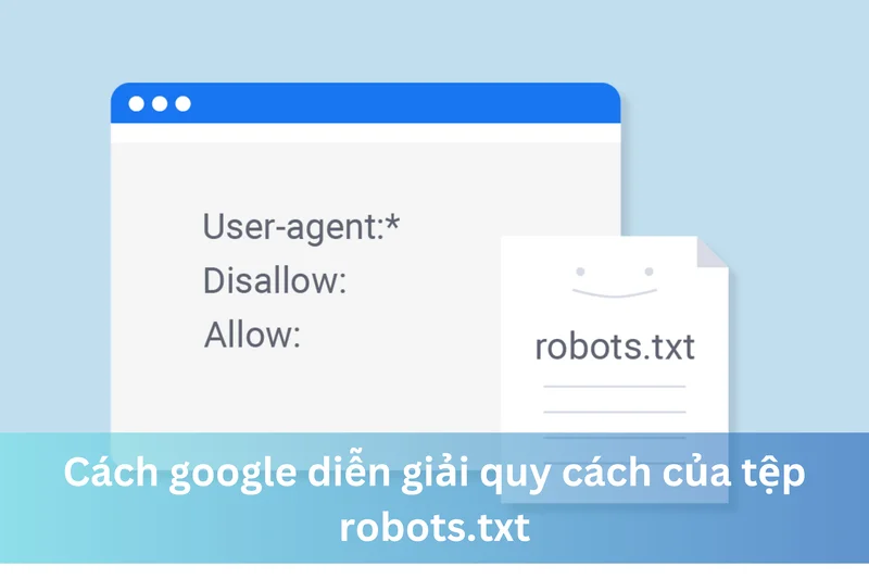 Cách google diễn giải quy cách của tệp robots.txt 8 Ảnh đại diện của Cách google diễn giải quy cách của tệp robots.txt