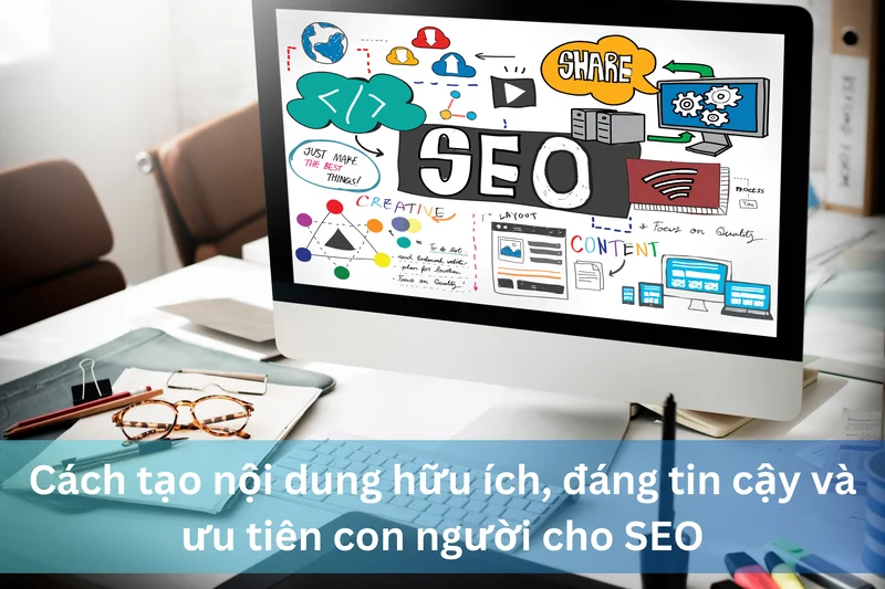 Ảnh đại diện cách tạo nội dung hữu ích đáng tin cậy và ưu tiên con người cho SEO