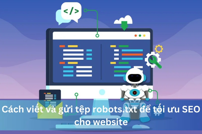 Cách viết và gửi tệp robots.txt để tối ưu SEO cho website 10 Ảnh đại diện của Cách viết và gửi tệp robots.txt để tối ưu SEO cho website