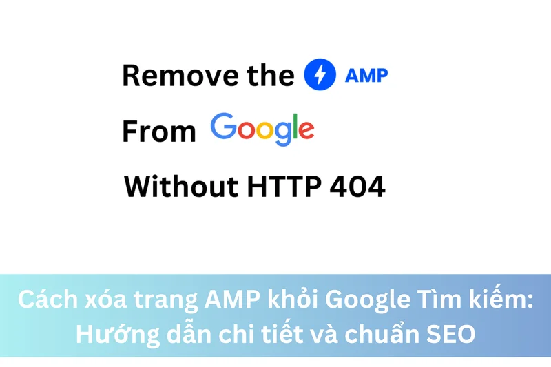 Cách xóa trang AMP khỏi Google Tìm kiếm: Hướng dẫn chi tiết và chuẩn SEO 14 Ảnh đại diện của Cách xóa trang AMP khỏi Google Tìm kiếm: Hướng dẫn chi tiết và chuẩn SEO