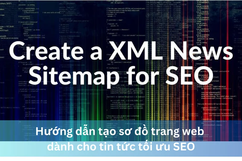 Hướng dẫn tạo sơ đồ trang web dành cho tin tức tối ưu SEO 8 Ảnh đại diện hướng dẫn tạo sơ đồ trang Web dành cho tin tức