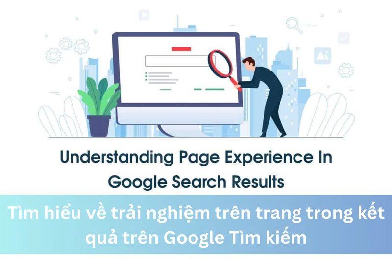 Tìm hiểu về trải nghiệm trên trang trong kết quả trên Google Tìm kiếm 1 Ảnh đại diện của Tìm hiểu về trải nghiệm trên trang trong kết quả trên Google Tìm kiếm