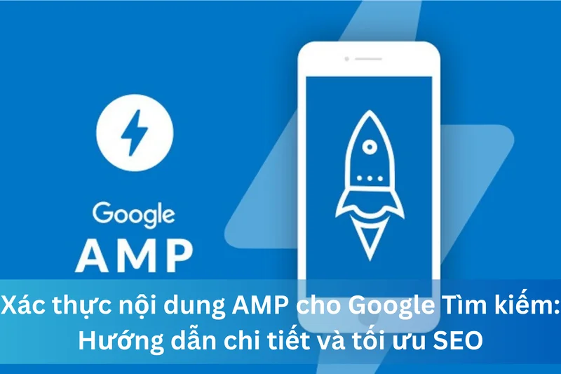 Xác thực nội dung AMP cho Google Tìm kiếm: Hướng dẫn chi tiết và tối ưu SEO 15 Ảnh đại diện của Xác thực nội dung AMP cho Google Tìm kiếm: Hướng dẫn chi tiết và tối ưu SEO