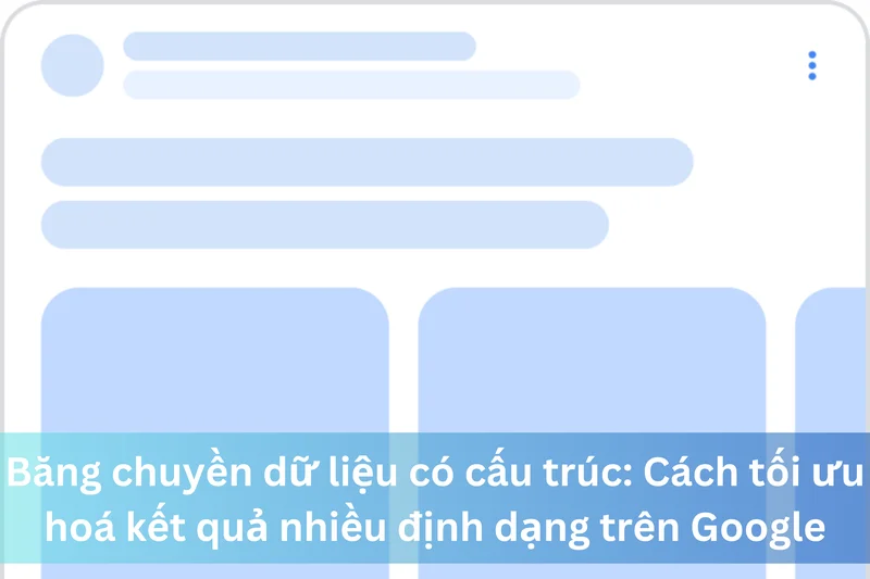 Băng chuyền dữ liệu có cấu trúc: Cách tối ưu hoá kết quả nhiều định dạng trên Google 1 Ảnh đại diện của Băng chuyền dữ liệu có cấu trúc: Cách tối ưu hoá kết quả nhiều định dạng trên Google