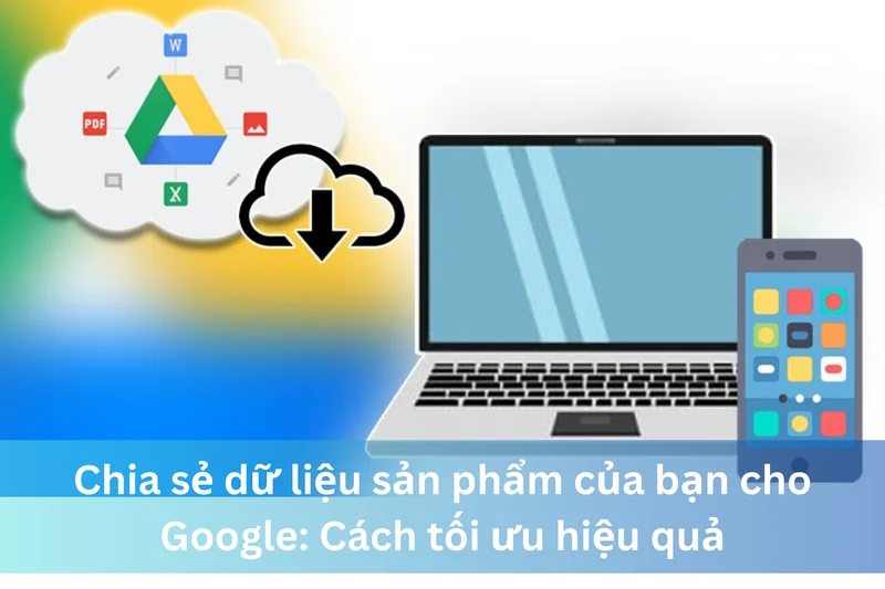 Chia sẻ dữ liệu sản phẩm của bạn cho Google: Cách tối ưu hiệu quả 15 Ảnh đại diện của Chia sẻ dữ liệu sản phẩm của bạn cho Google: Cách tối ưu hiệu quả