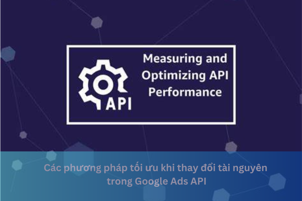 Các phương pháp tối ưu khi thay đổi tài nguyên trong Google Ads API 2 Ảnh đại diện của Các phương pháp tối ưu khi thay đổi tài nguyên trong Google Ads API