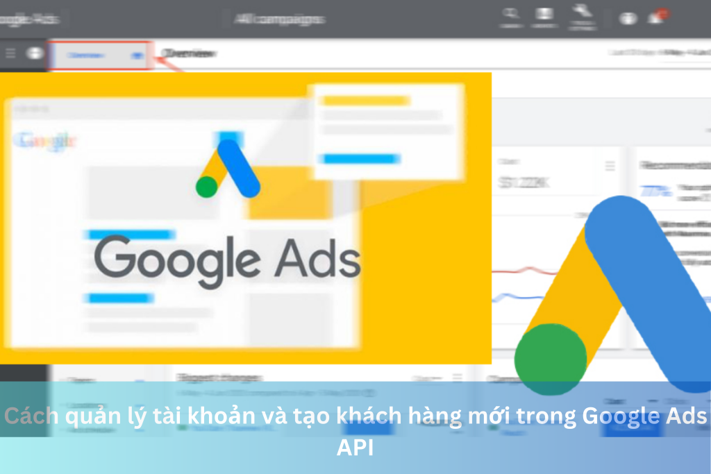 Cách quản lý tài khoản và tạo khách hàng mới trong Google Ads API 1 Ảnh đại diện của Cách quản lý tài khoản và tạo khách hàng mới trong Google Ads API