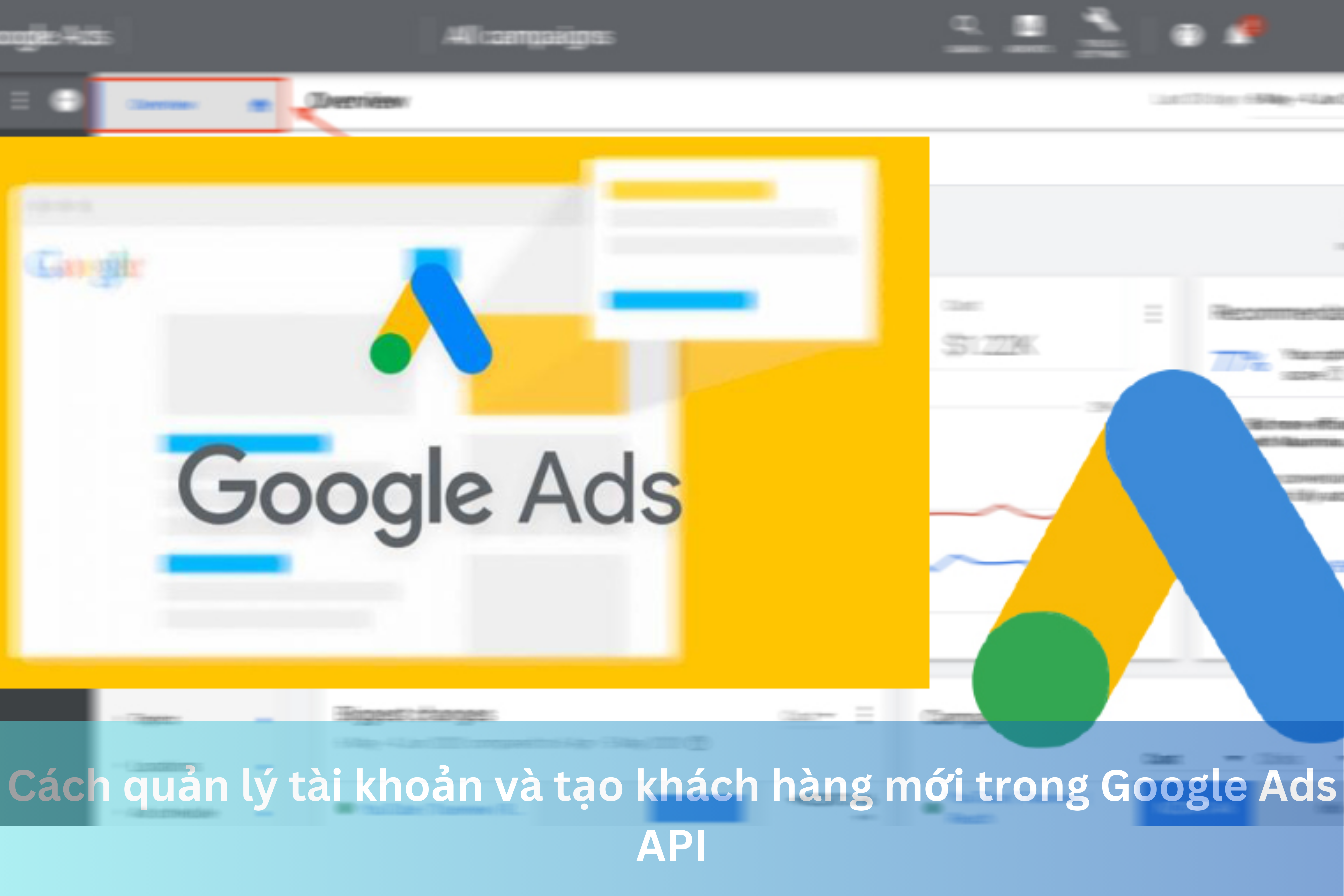Ảnh đại diện của Cách quản lý tài khoản và tạo khách hàng mới trong Google Ads API