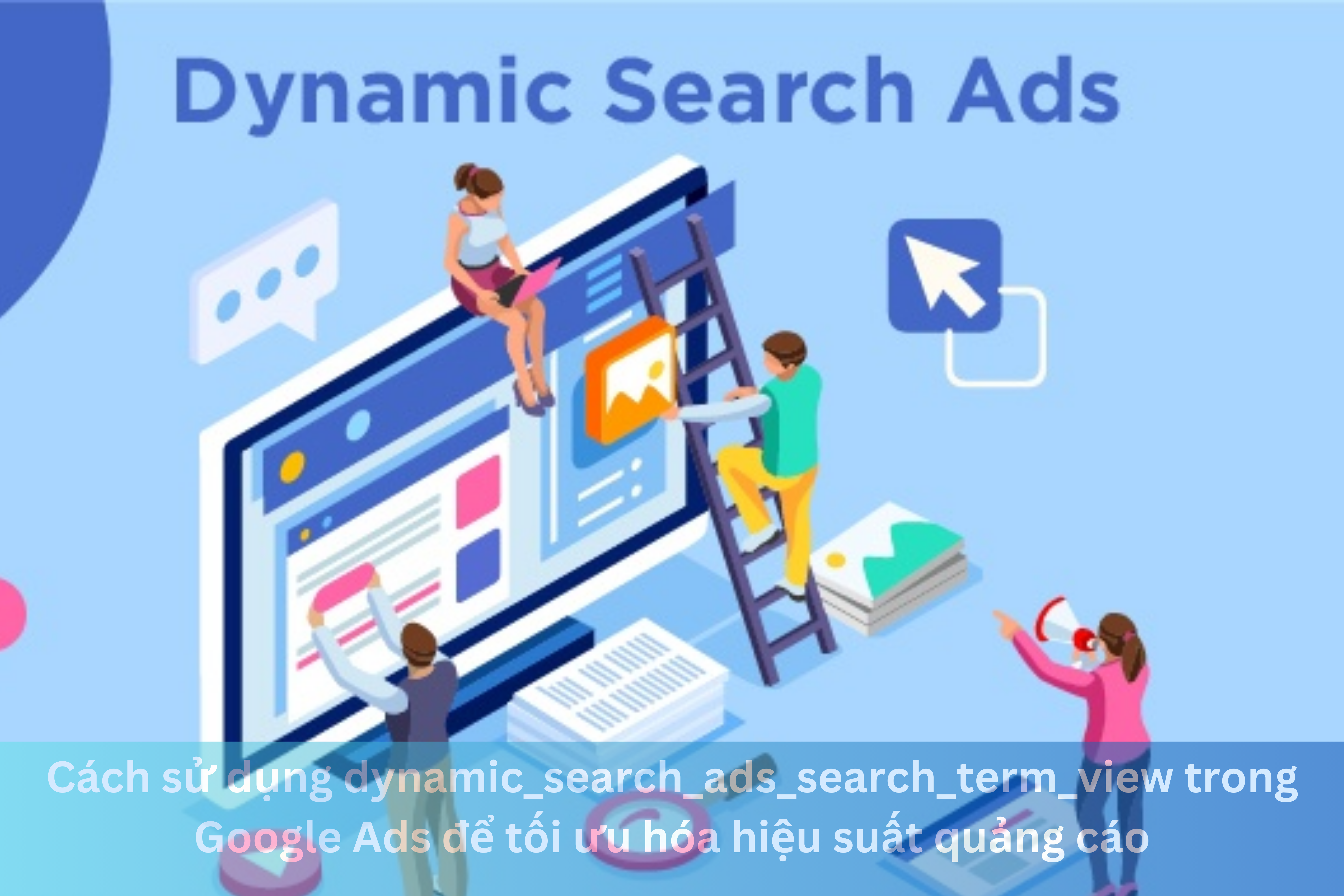 Ảnh đại diện của Cách sử dụng dynamic_search_ads_search_term_view trong Google Ads để tối ưu hóa hiệu suất quảng cáo
