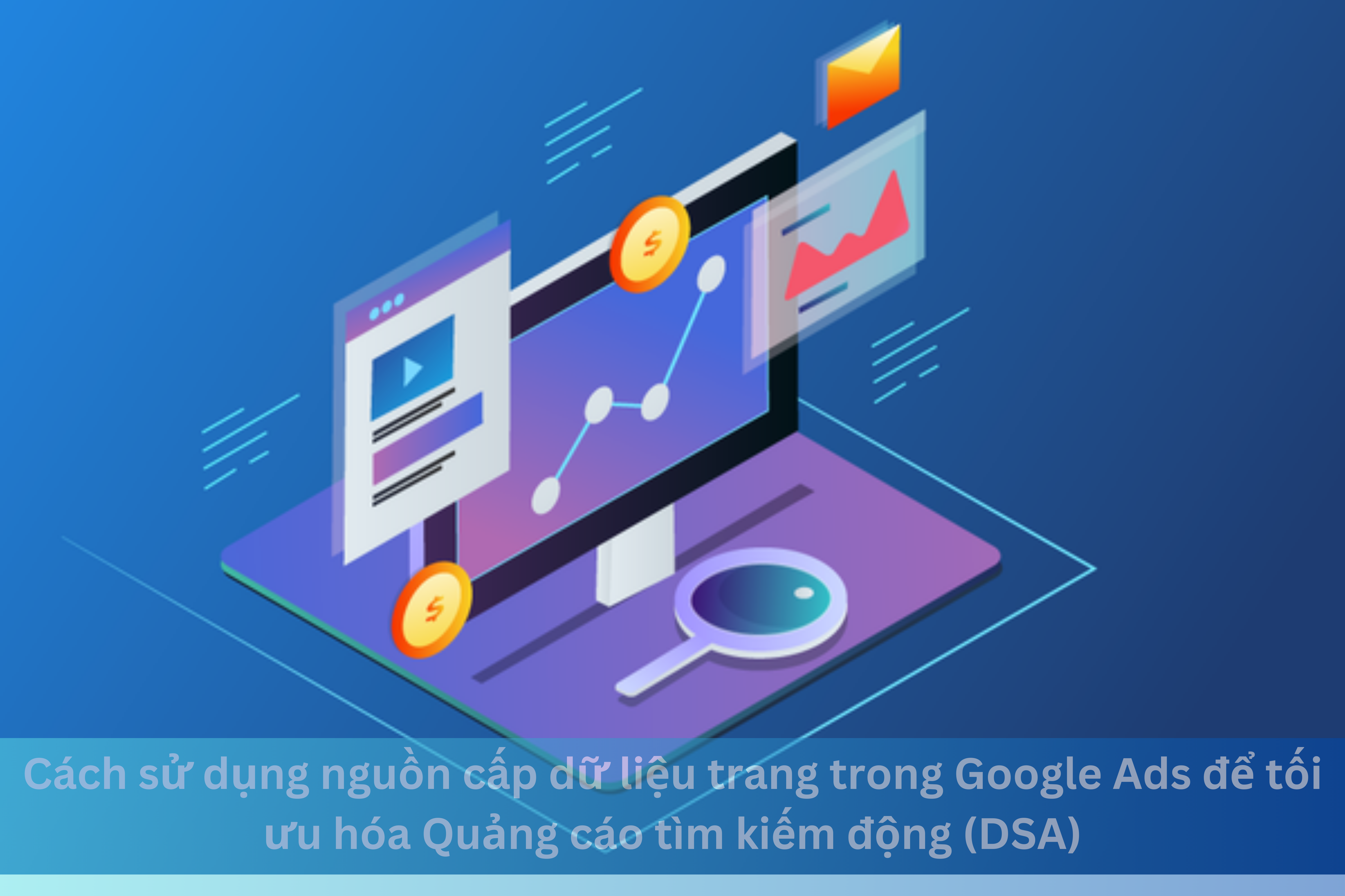 Ảnh đại diện của Cách sử dụng nguồn cấp dữ liệu trang trong Google Ads để tối ưu hóa Quảng cáo tìm kiếm động (DSA)