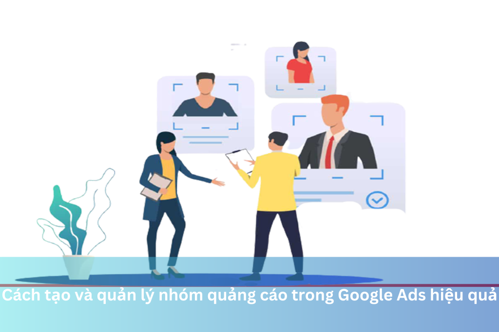 Cách tạo và quản lý nhóm quảng cáo trong Google Ads hiệu quả 15 Ảnh đại diện của Cách tạo và quản lý nhóm quảng cáo trong Google Ads hiệu quả