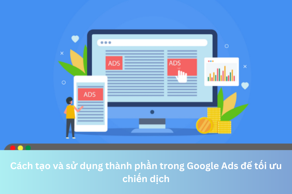 Cách tạo và sử dụng thành phần trong Google Ads để tối ưu chiến dịch 2 Ảnh đại diện của Cách tạo và sử dụng thành phần trong Google Ads để tối ưu chiến dịch