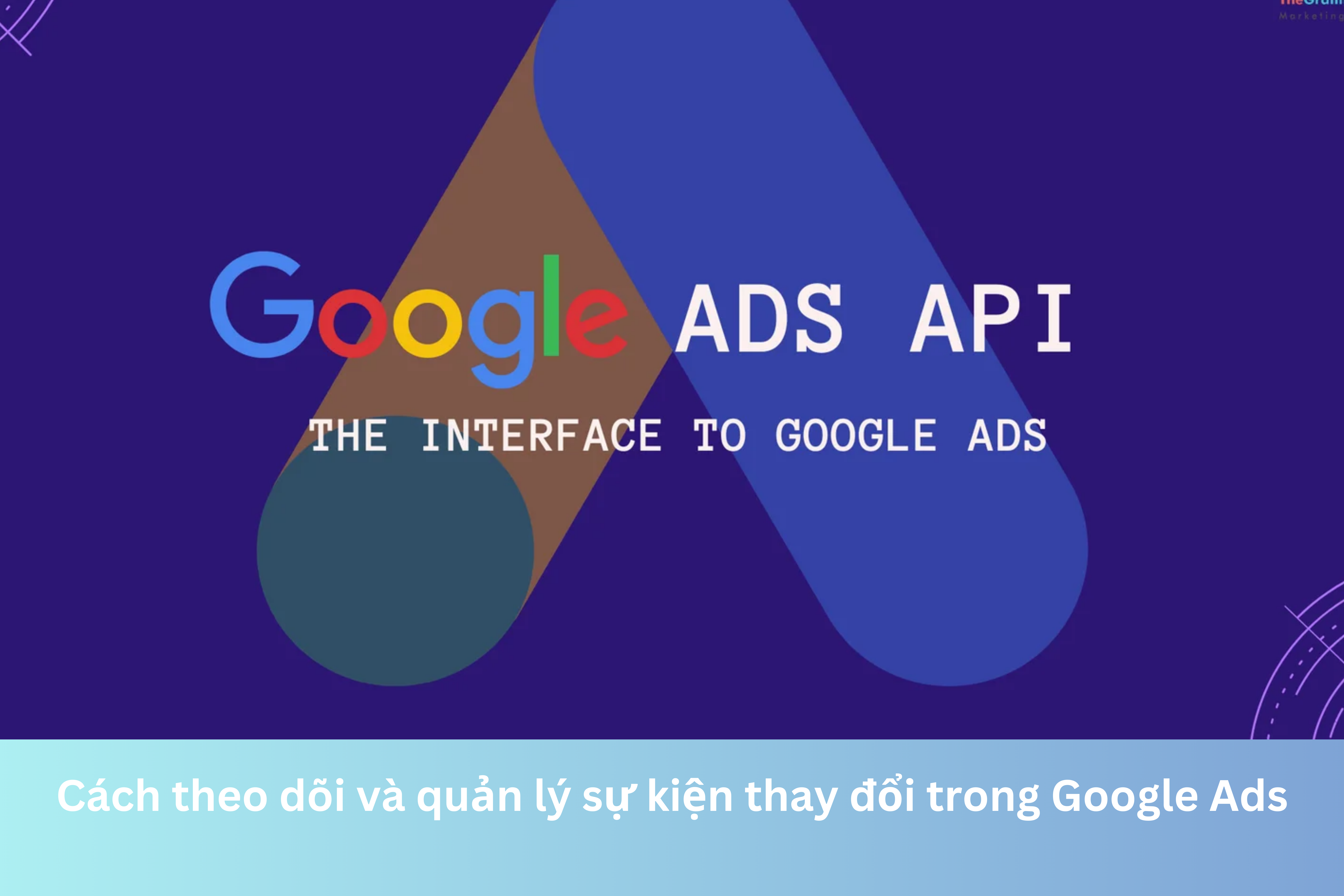 Ảnh đại diện của Cách theo dõi và quản lý sự kiện thay đổi trong Google Ads