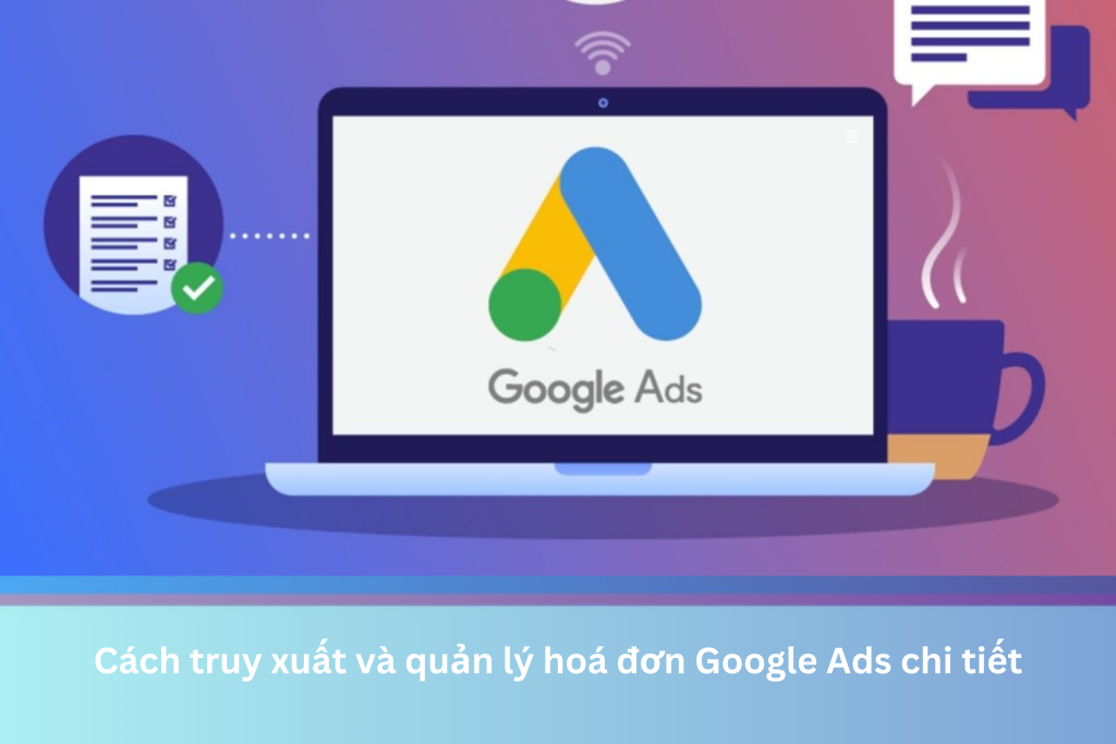 Cách truy xuất và quản lý hoá đơn Google Ads chi tiết 3 Ảnh đại diện của Cách truy xuất và quản lý hoá đơn Google Ads chi tiết