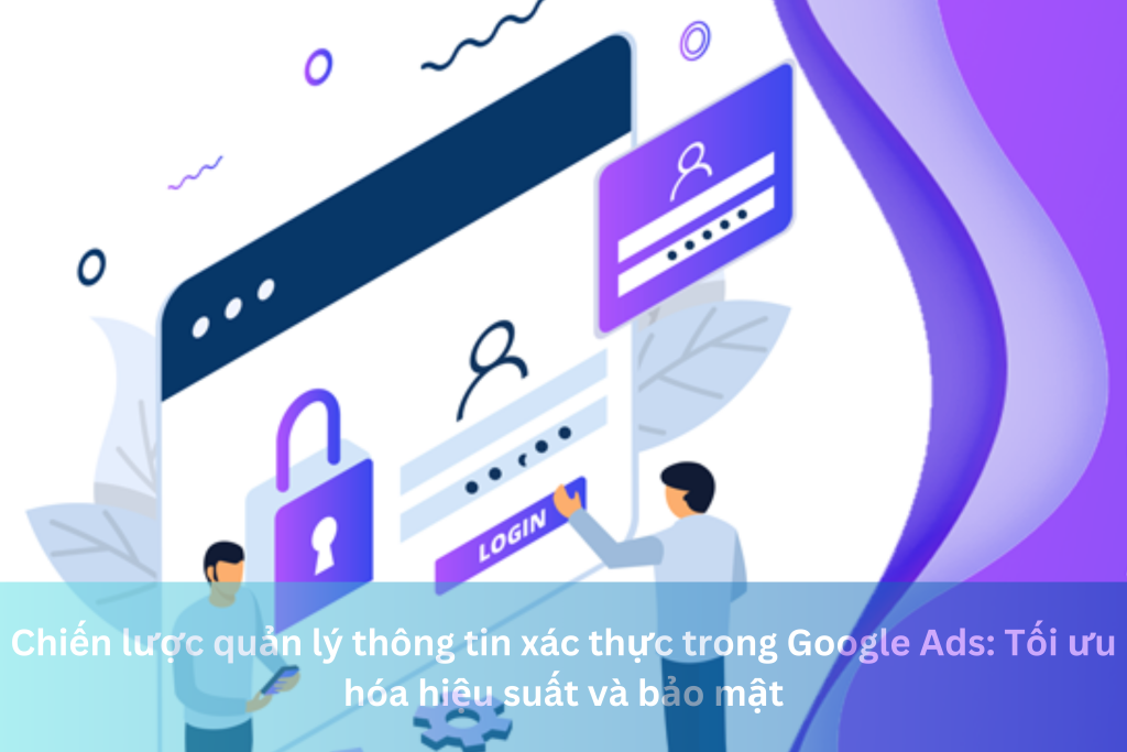 Chiến lược quản lý thông tin xác thực trong Google Ads: Tối ưu hóa hiệu suất và bảo mật 10 Ảnh đại diện của Chiến lược quản lý thông tin xác thực trong Google Ads: Tối ưu hóa hiệu suất và bảo mật