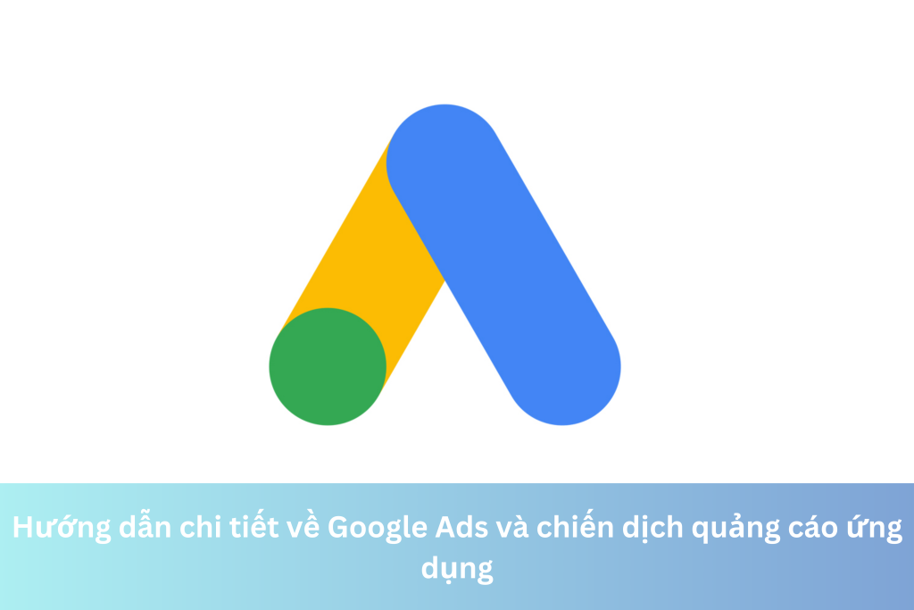 Hướng dẫn chi tiết về Google Ads và chiến dịch quảng cáo ứng dụng 11 Ảnh đại diện của Hướng dẫn chi tiết về Google Ads và chiến dịch quảng cáo ứng dụng