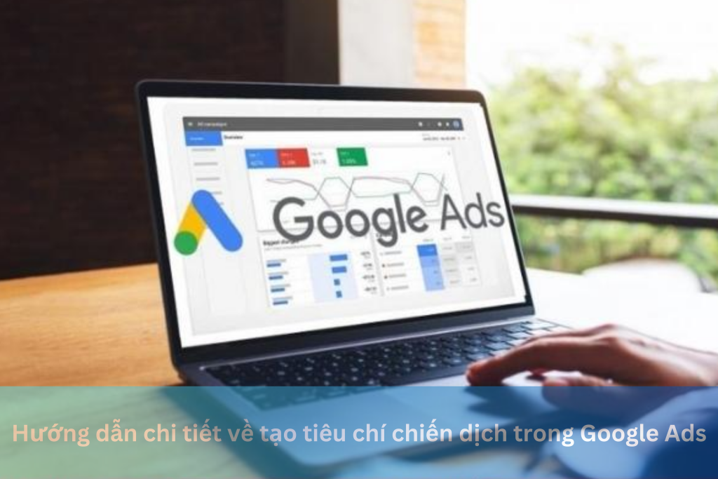 Hướng dẫn chi tiết về tạo tiêu chí chiến dịch trong Google Ads 3 Ảnh đại diện của Hướng dẫn chi tiết về tạo tiêu chí chiến dịch trong Google Ads