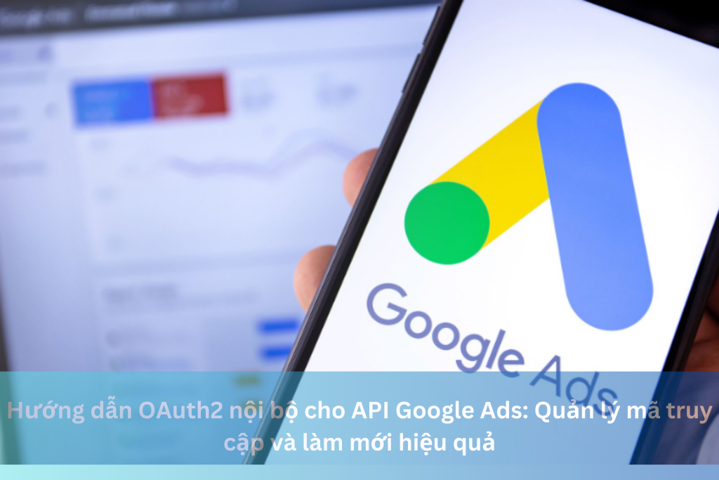 Hướng dẫn OAuth2 nội bộ cho API Google Ads: Quản lý mã truy cập và làm mới hiệu quả 9 Ảnh đại diện của Hướng dẫn OAuth2 nội bộ cho API Google Ads: Quản lý mã truy cập và làm mới hiệu quả