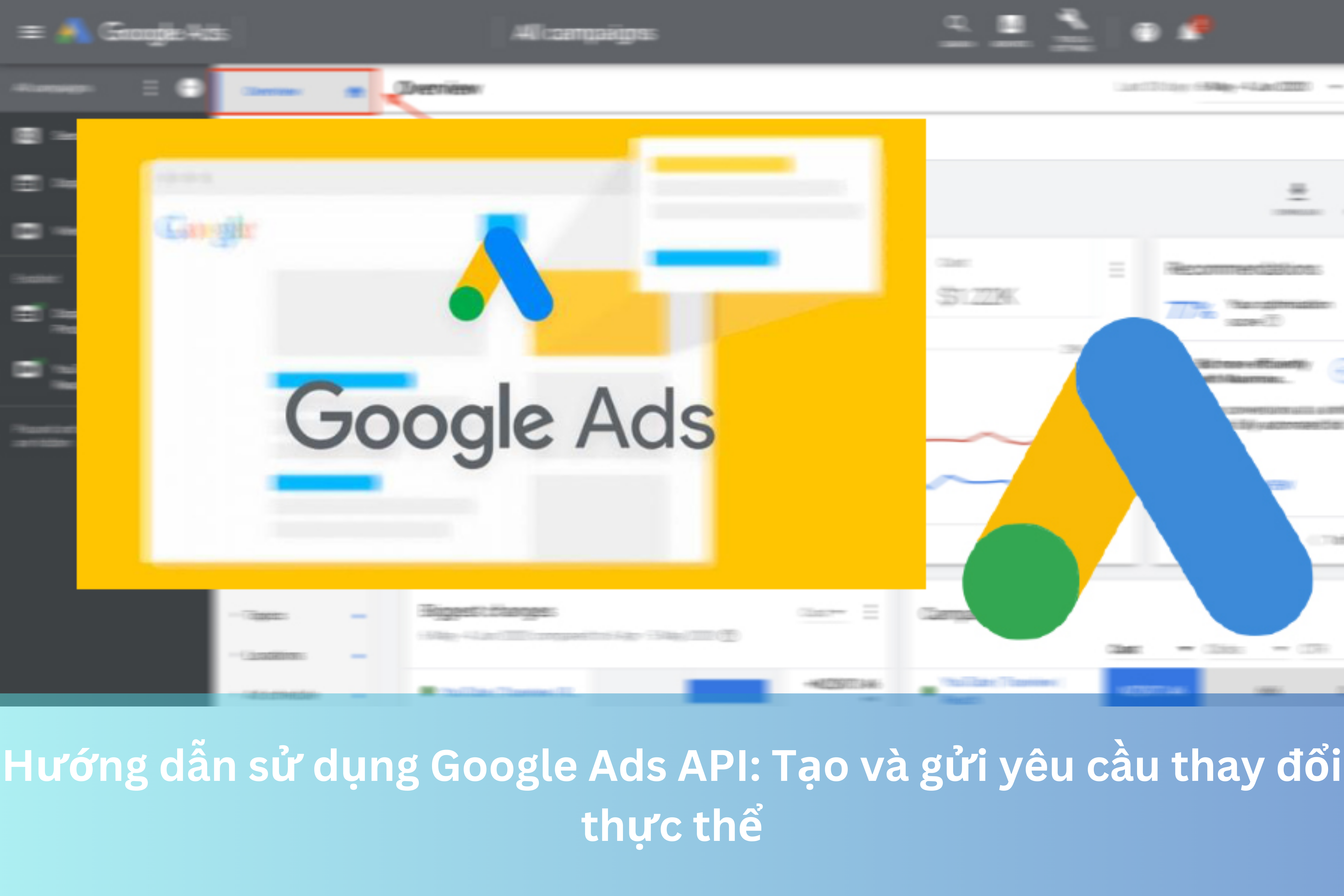 Ảnh đại diện của Hướng dẫn sử dụng Google Ads API: Tạo và gửi yêu cầu thay đổi thực thể