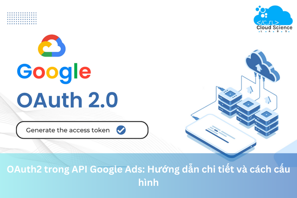 OAuth2 trong API Google Ads: Hướng dẫn chi tiết và cách cấu hình 13 Ảnh đại diện của OAuth2 trong API Google Ads: Hướng dẫn chi tiết và cách cấu hình