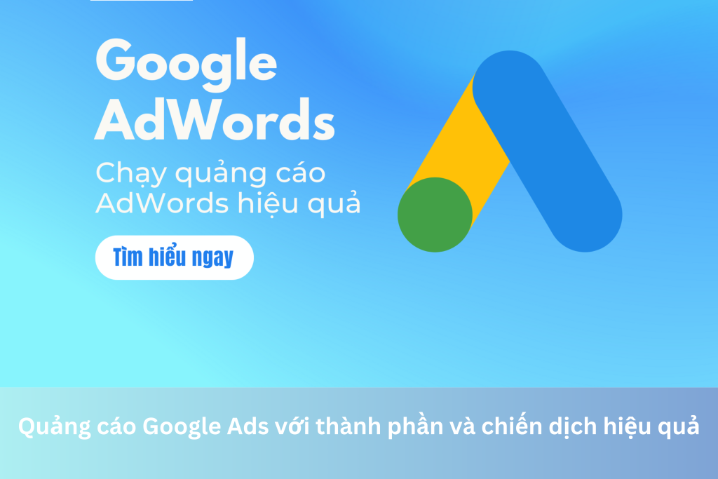 Quảng cáo Google Ads với thành phần và chiến dịch hiệu quả 3 Ảnh đại diện của Quảng cáo Google Ads với thành phần và chiến dịch hiệu quả