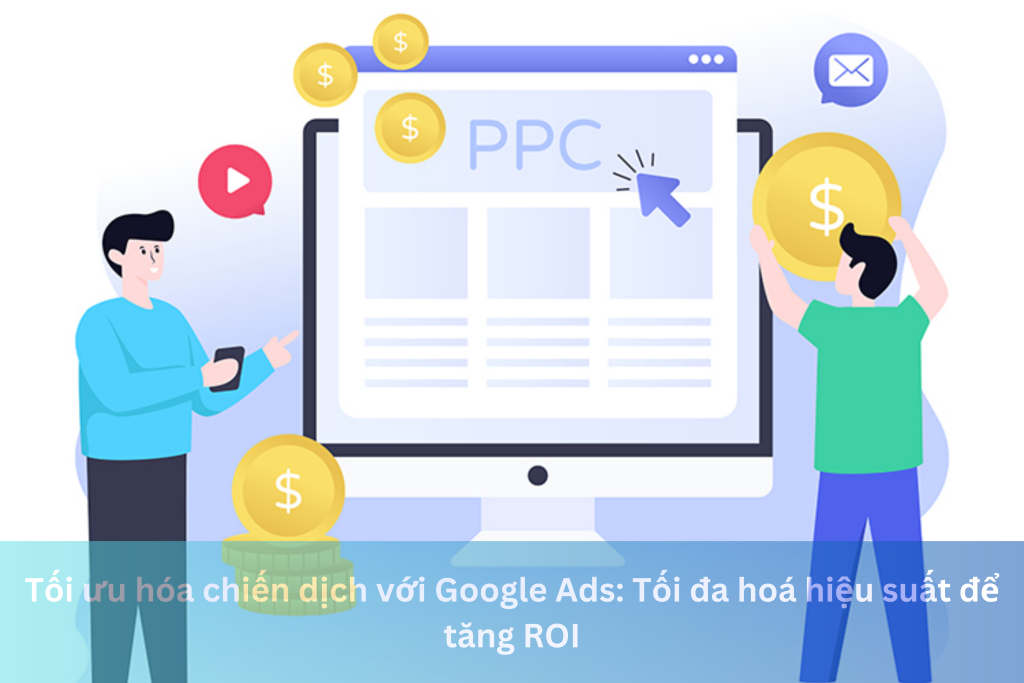 Tối ưu hóa chiến dịch với Google Ads: Tối đa hoá hiệu suất để tăng ROI 1 Ảnh đại diện của Tối ưu hóa chiến dịch với Google Ads: Tối đa hoá hiệu suất để tăng ROI