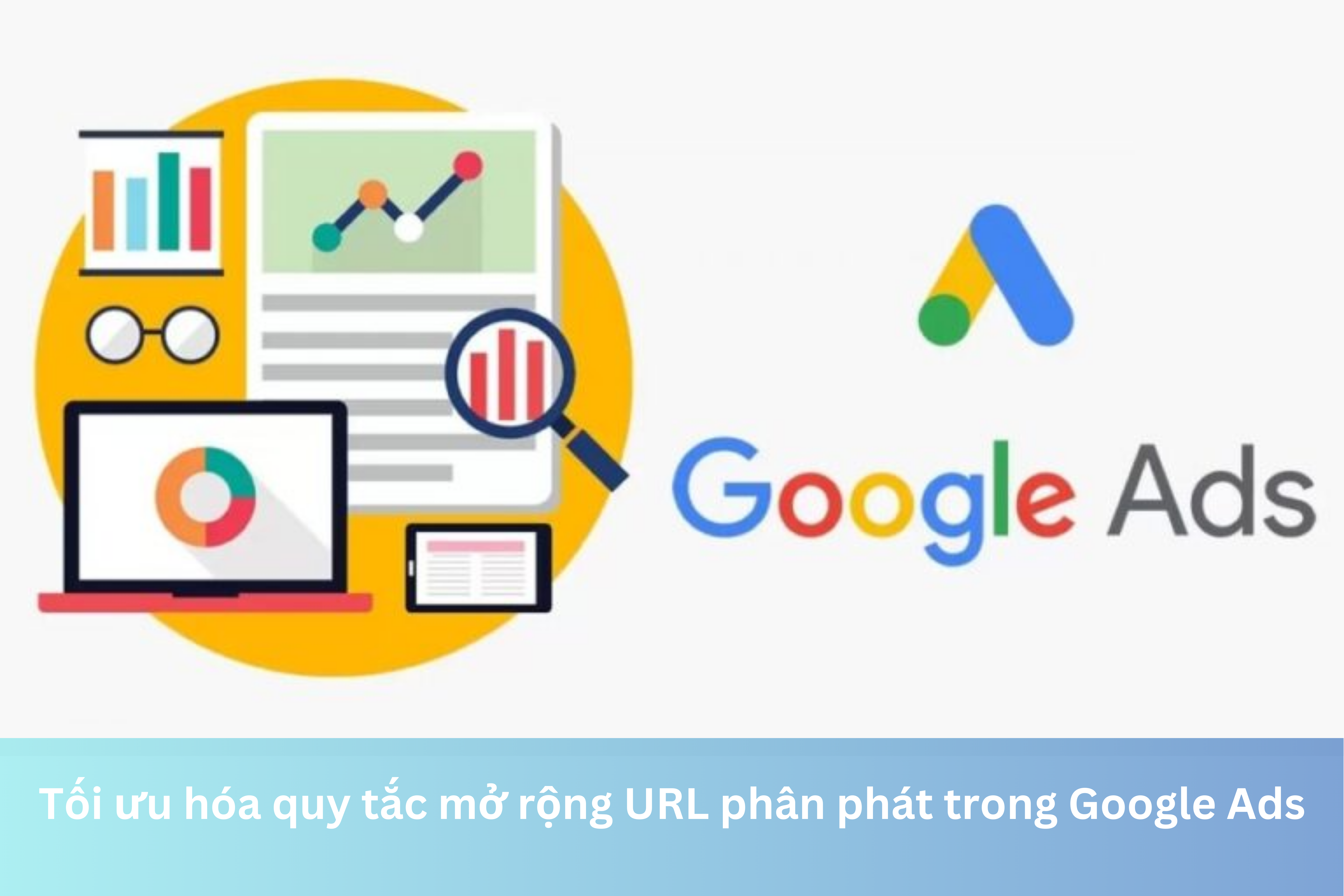 Ảnh đại diện của Tối ưu hóa quy tắc mở rộng URL phân phát trong Google Ads