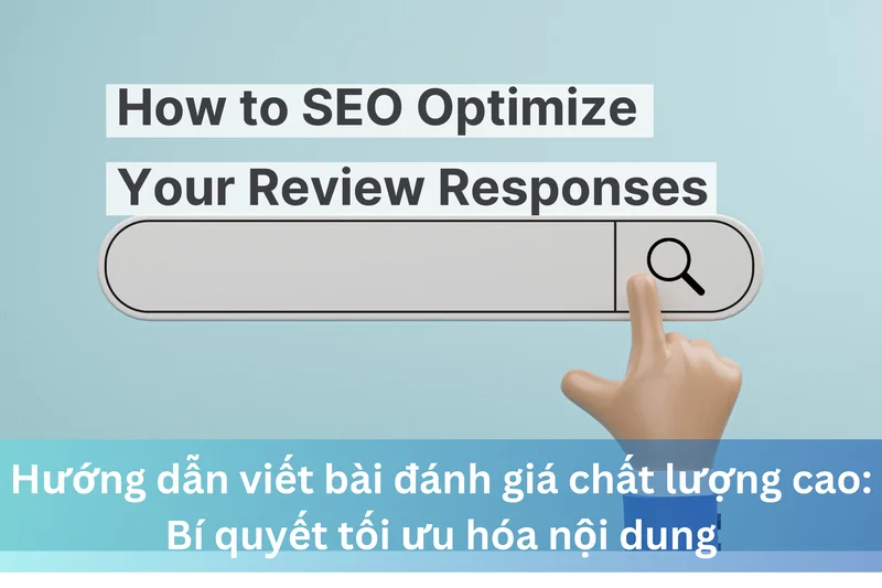 Hướng dẫn viết bài đánh giá chất lượng cao: Bí quyết tối ưu hóa nội dung 12 Ảnh đại diện của Hướng dẫn viết bài đánh giá chất lượng cao: Bí quyết tối ưu hóa nội dung