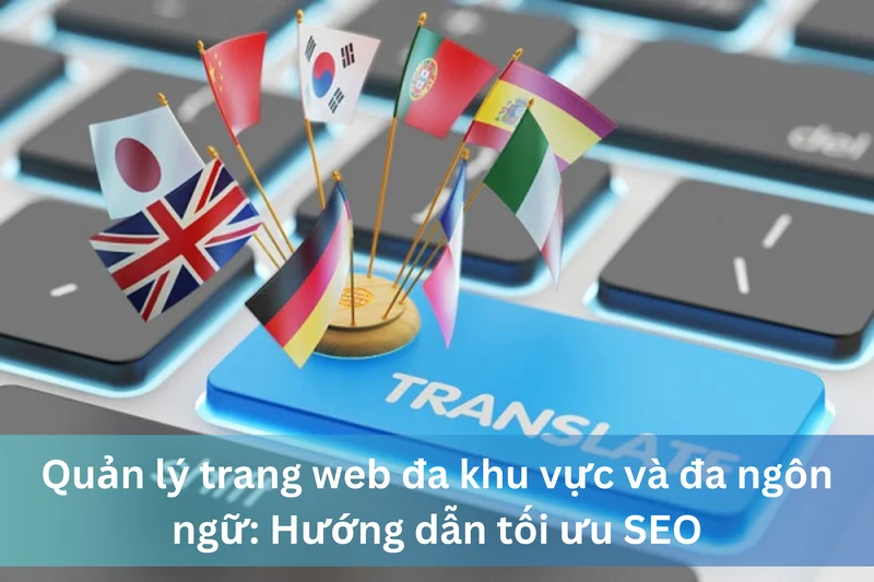 Quản lý trang web đa khu vực và đa ngôn ngữ: Hướng dẫn tối ưu SEO 7 Ảnh đại diện của Quản lý trang web đa khu vực và đa ngôn ngữ: Hướng dẫn tối ưu SEO