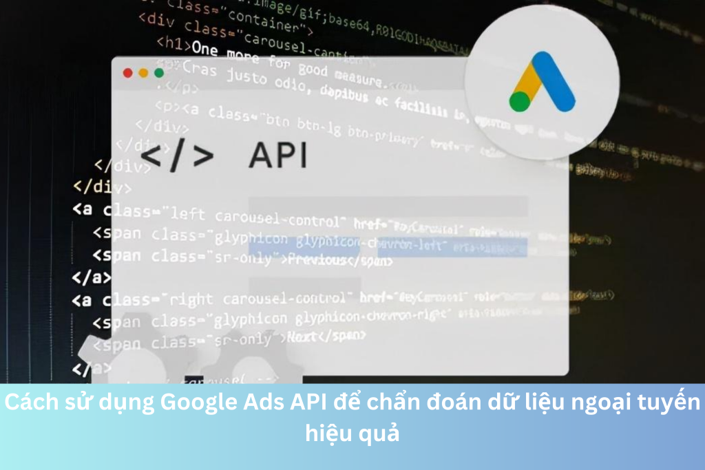 Cách sử dụng Google Ads API để chẩn đoán dữ liệu ngoại tuyến hiệu quả 4 Ảnh đại diện của Cách sử dụng Google Ads API để chẩn đoán dữ liệu ngoại tuyến hiệu quả