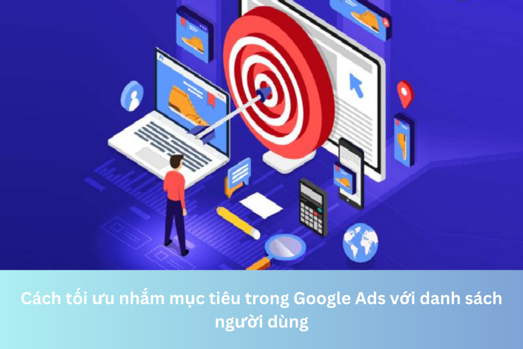 Cách tối ưu nhắm mục tiêu trong Google Ads với danh sách người dùng 10 Ảnh đại diện của Cách tối ưu nhắm mục tiêu trong Google Ads với danh sách người dùng