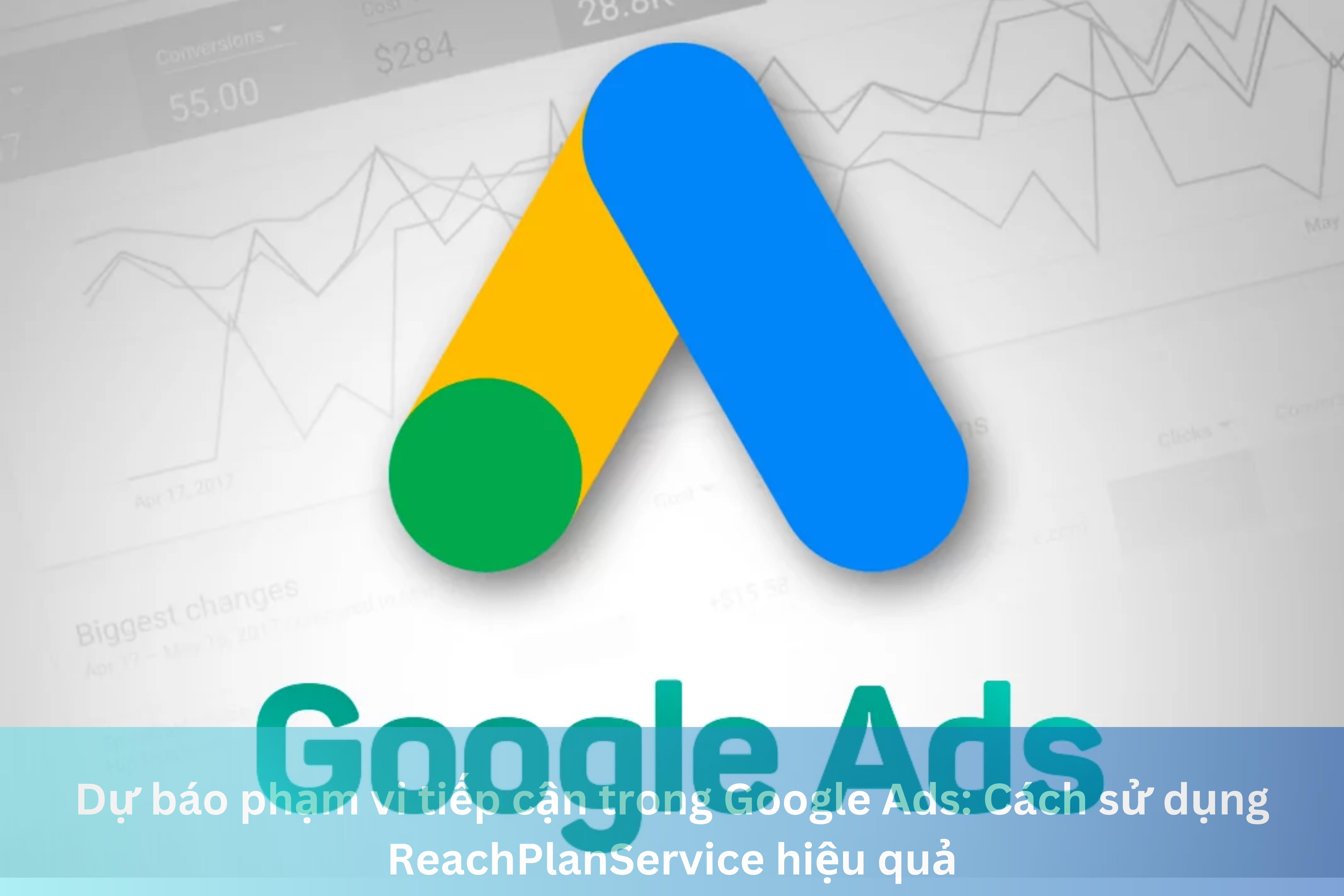 Ảnh đại diện của Dự báo phạm vi tiếp cận trong Google Ads: Cách sử dụng ReachPlanService hiệu quả