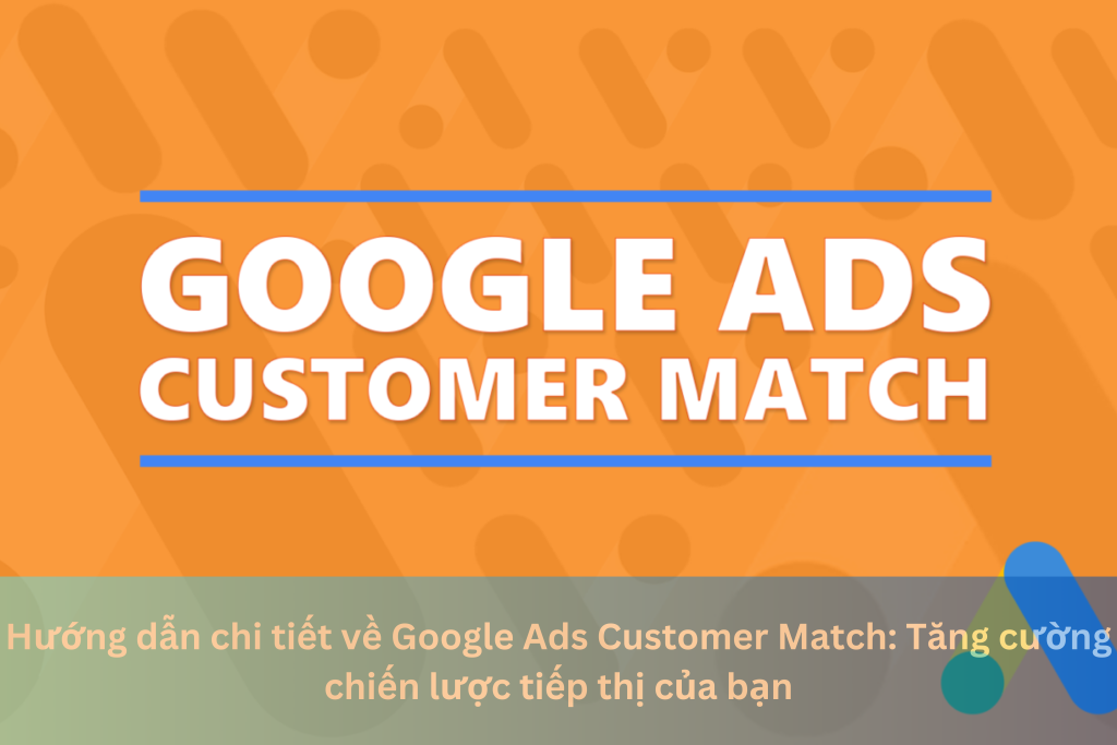 Hướng dẫn chi tiết về Google Ads Customer Match: Tăng cường chiến lược tiếp thị của bạn 9 Ảnh đại diện của Hướng dẫn chi tiết về Google Ads Customer Match: Tăng cường chiến lược tiếp thị của bạn