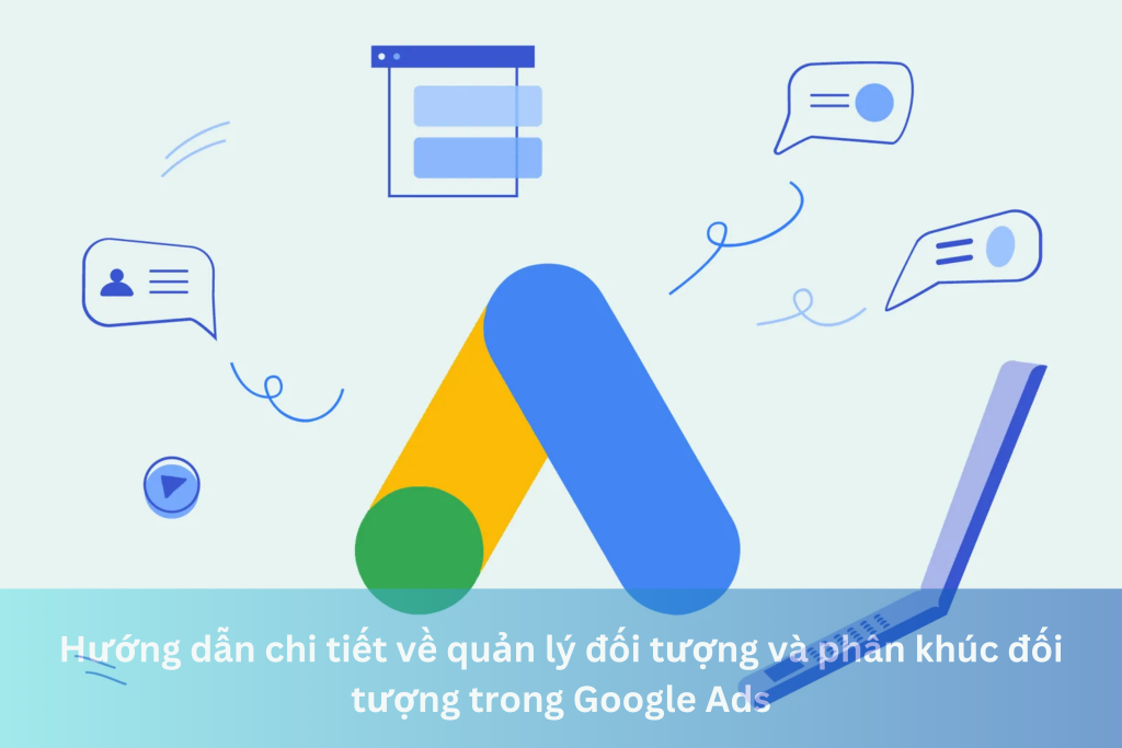 Hướng dẫn chi tiết về quản lý đối tượng và phân khúc đối tượng trong Google Ads 15 Ảnh đại diện của Hướng dẫn chi tiết về quản lý đối tượng và phân khúc đối tượng trong Google Ads