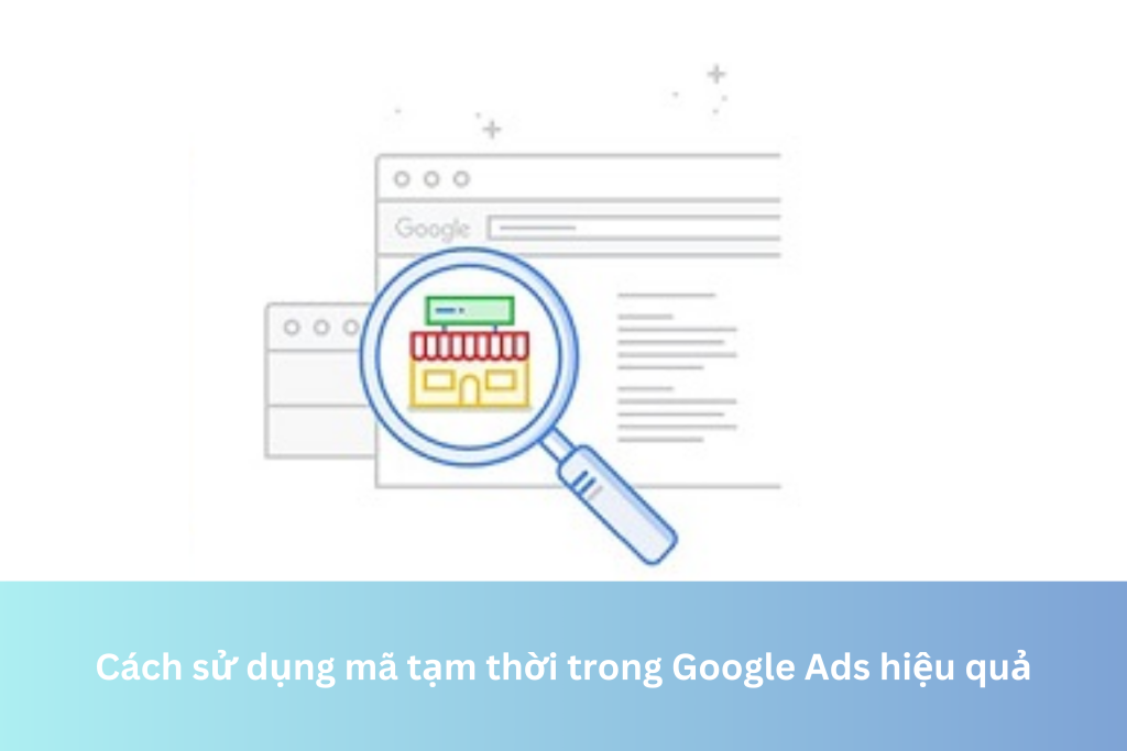 Cách sử dụng mã tạm thời trong Google Ads hiệu quả 2 Ảnh đại diện của Cách sử dụng mã tạm thời trong Google Ads hiệu quả