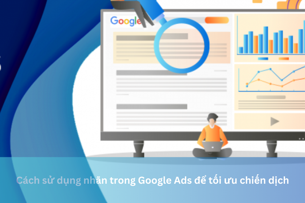 Cách sử dụng nhãn trong Google Ads để tối ưu chiến dịch 5 Ảnh đại diện của Cách sử dụng nhãn trong Google Ads để tối ưu chiến dịch