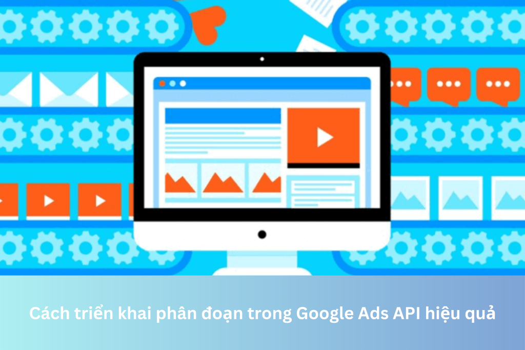 Cách triển khai phân đoạn trong Google Ads API hiệu quả 7 Ảnh đại diện của Cách triển khai phân đoạn trong Google Ads API hiệu quả