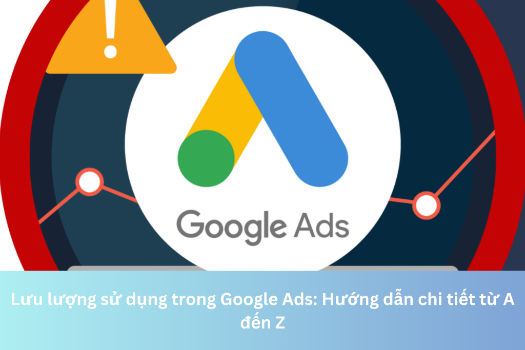 Lưu lượng sử dụng trong Google Ads: Hướng dẫn chi tiết từ A đến Z 3 Ảnh đại diện của Lưu lượng sử dụng trong Google Ads: Hướng dẫn chi tiết từ A đến Z