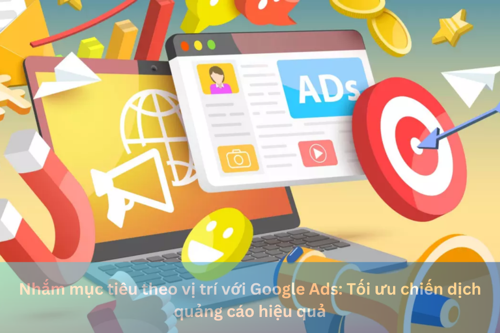 Nhắm mục tiêu theo vị trí với Google Ads: Tối ưu chiến dịch quảng cáo hiệu quả 5 Ảnh đại diện của Nhắm mục tiêu theo vị trí với Google Ads: Tối ưu chiến dịch quảng cáo hiệu quả