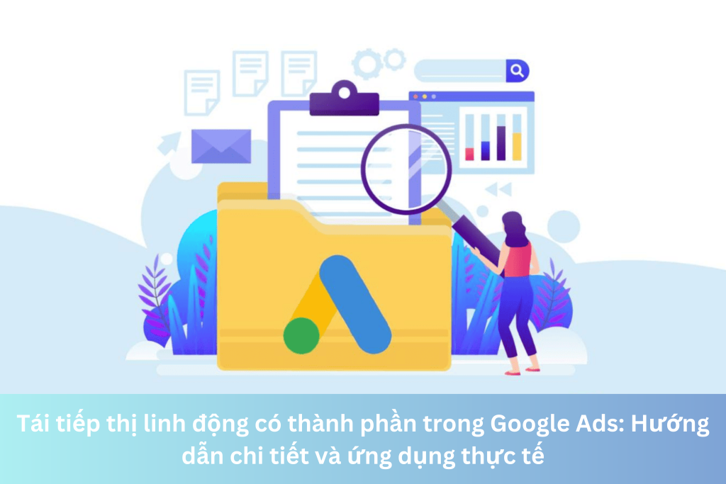 Tái tiếp thị linh động có thành phần trong Google Ads: Hướng dẫn chi tiết và ứng dụng thực tế 12 Ảnh đại diện của Tái tiếp thị linh động có thành phần trong Google Ads: Hướng dẫn chi tiết và ứng dụng thực tế