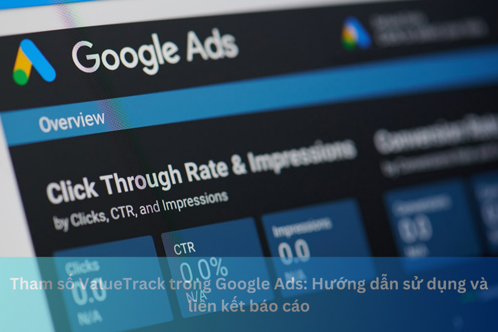 Tham số ValueTrack trong Google Ads: Hướng dẫn sử dụng và liên kết báo cáo 1 Ảnh đại diện của Tham số ValueTrack trong Google Ads: Hướng dẫn sử dụng và liên kết báo cáo