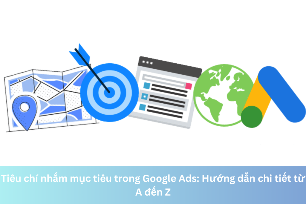 Tiêu chí nhắm mục tiêu trong Google Ads: Hướng dẫn chi tiết từ A đến Z 7 Ảnh đại diện của Tiêu chí nhắm mục tiêu trong Google Ads: Hướng dẫn chi tiết từ A đến Z