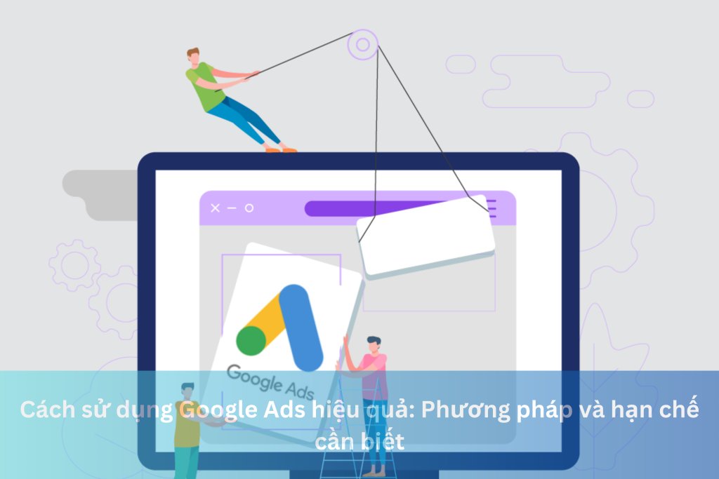 Cách sử dụng Google Ads hiệu quả: Phương pháp và hạn chế cần biết 1 Ảnh đại diện của Cách sử dụng Google Ads hiệu quả: Phương pháp và hạn chế cần biết