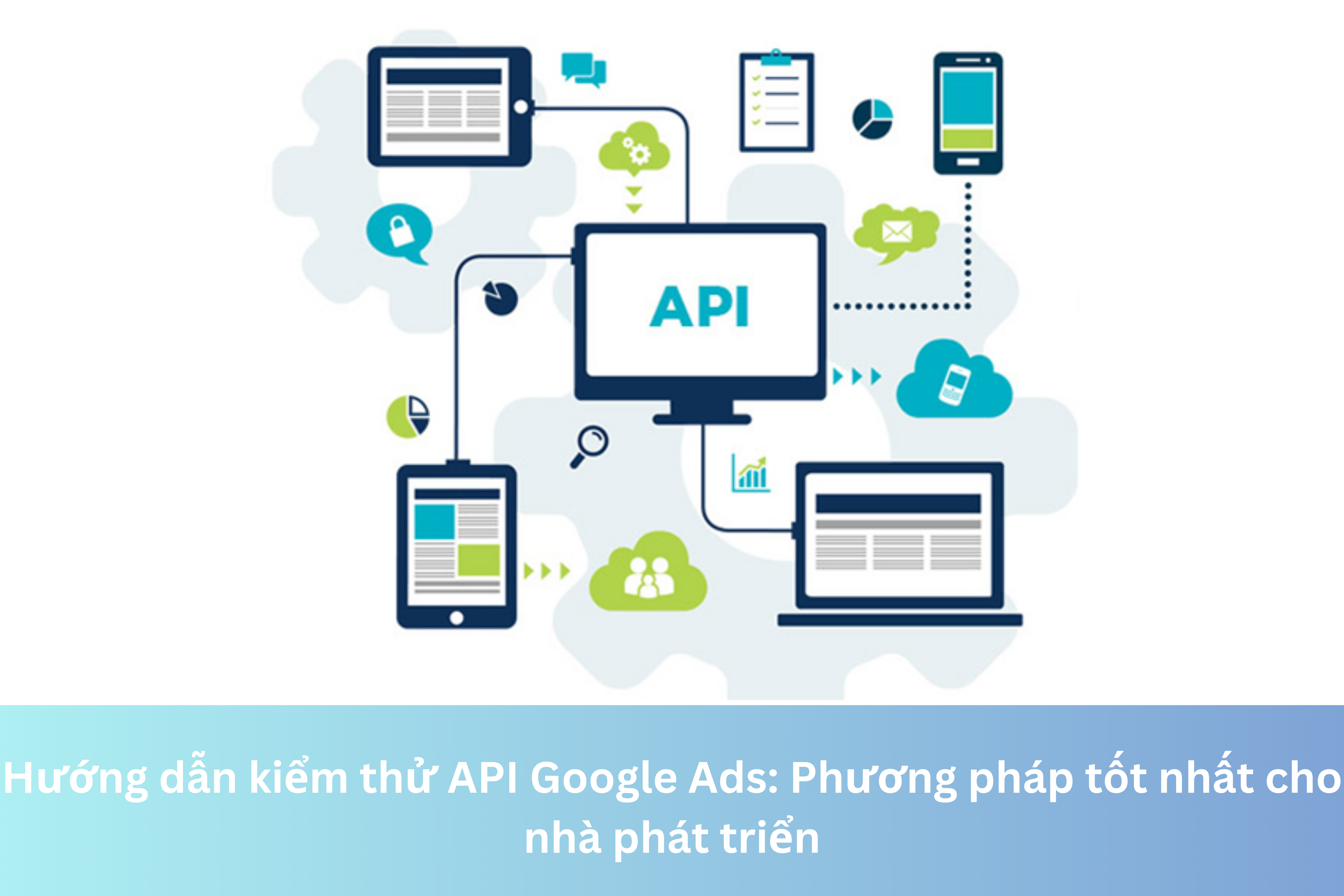 Ảnh đại diện của Hướng dẫn kiểm thử API Google Ads: Phương pháp tốt nhất cho nhà phát triển