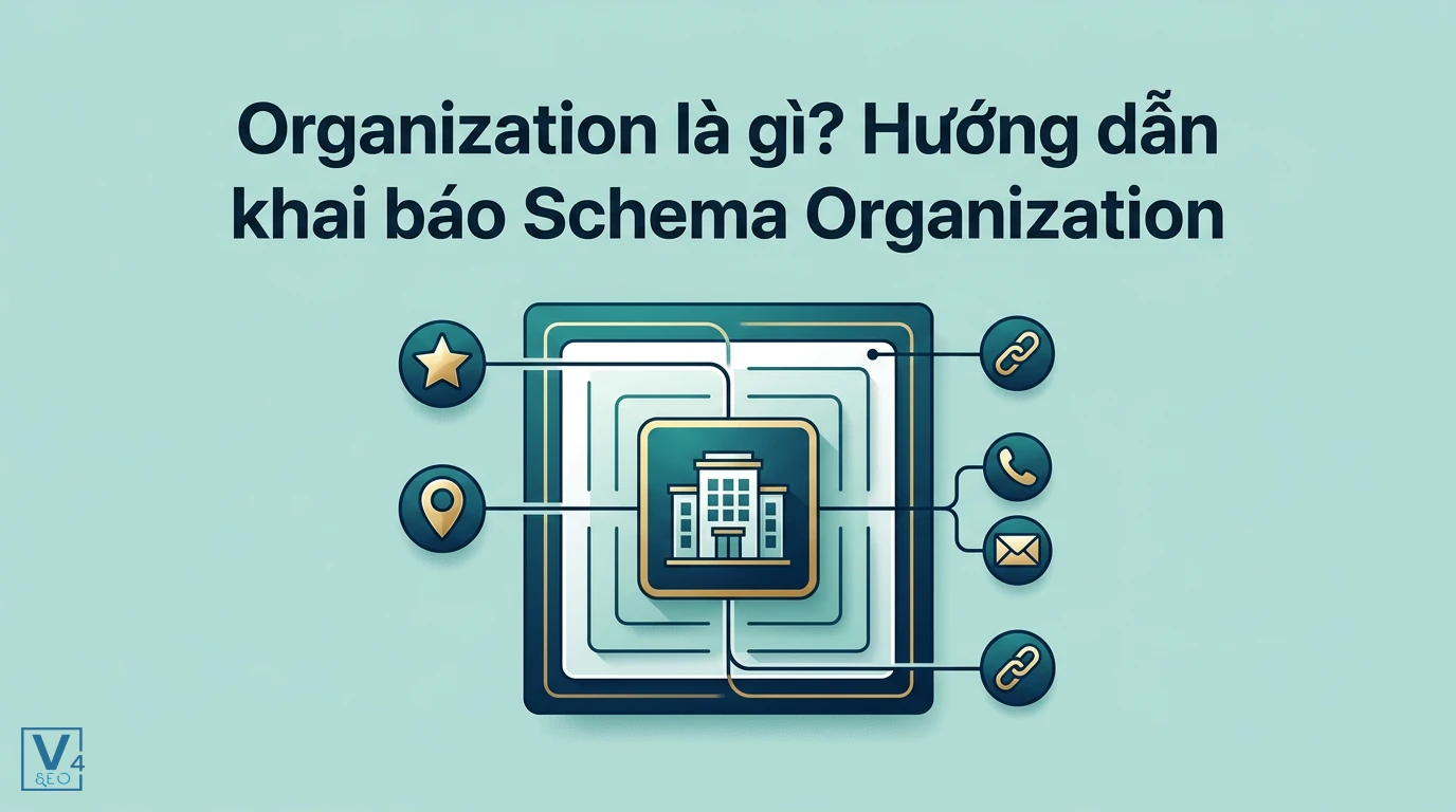 Cách Schema Organization liên kết các thực thể dữ liệu của doanh nghiệp để định danh thương hiệu trên Google.