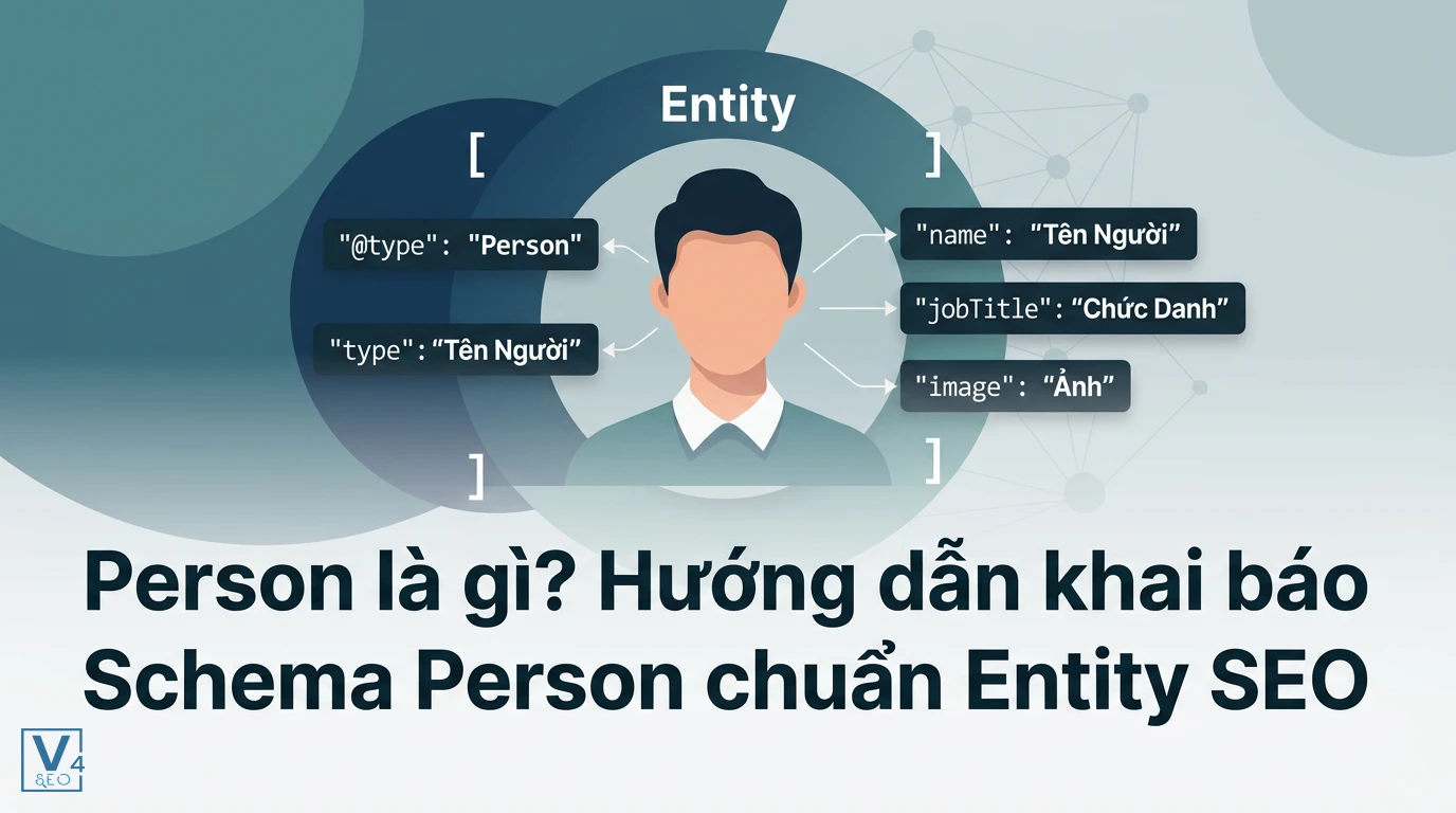 Cách khai báo các thuộc tính Schema Person như name, jobTitle để định danh thực thể cá nhân trong Entity SEO.